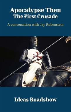 Cover Apocalypse Then: The First Crusade - A Conversation with Jay Rubenstein (eBook, ePUB)