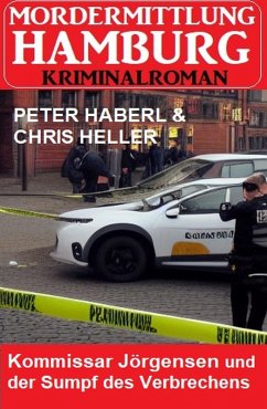 Kommissar Jörgensen und der Sumpf des Verbrechens: Mordermittlung Hamburg Kriminalroman (eBook, ePUB) - Haberl, Peter; Heller, Chris