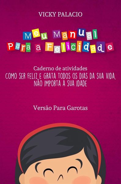 Meu Manual Para a Felicidade (Versão Para Garotas) (eBook, ePUB) Meu Manual Para a Felicidade (Versão Para Garotas) (eBook, ePUB)