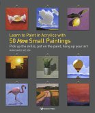 Learn to Paint in Acrylics with 50 More Small Paintings (eBook, PDF)