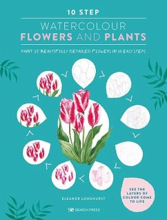 10 Step Watercolour: Flowers and Plants (eBook, PDF) - Longhurst, Eleanor