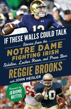 If These Walls Could Talk: Notre Dame Fighting Irish (eBook, PDF) - Brooks, Reggie; Heisler, John; Bettis, Jerome