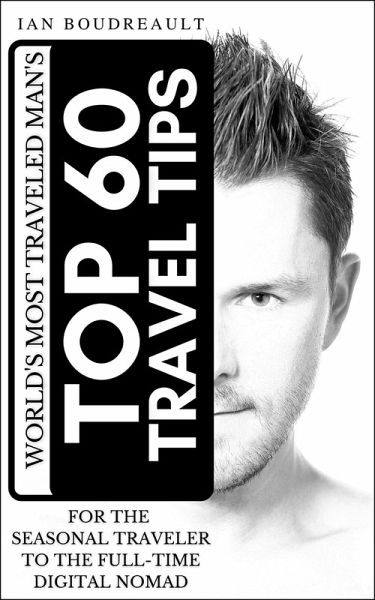 World's Most Traveled Man's Top 60 Travel Tips (eBook, ePUB)
