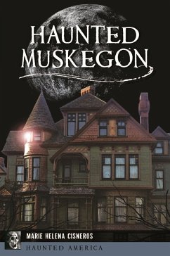 Haunted Muskegon (eBook, ePUB) - Cisneros, Marie Helena