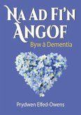 Na AD Fi'n Angof - Byw â Dementia (eBook, ePUB) Na AD Fi'n Angof - Byw â Dementia (eBook, ePUB)
