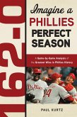 162-0: Imagine a Phillies Perfect Season (eBook, PDF) 162-0: Imagine a Phillies Perfect Season (eBook, PDF)