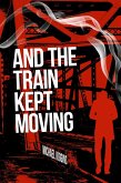 And The Train Kept Moving (eBook, ePUB)