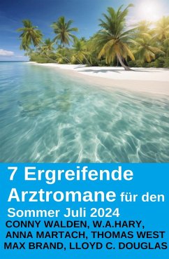 Cover 7 Ergreifende Arztromane für den Sommer Juli 2024 (eBook, ePUB)