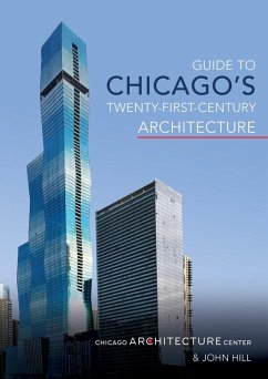 Guide to Chicago's Twenty-First-Century Architecture (eBook, ePUB) - Chicago Architecture Center, Chicago Architecture Center; John Hill, Hill