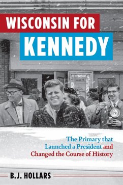 Wisconsin for Kennedy (eBook, ePUB) - B. J. Hollars, Hollars