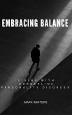 Embracing Balance: Living Well with Borderline Personality Disorder (eBook, ePUB) Embracing Balance: Living Well with Borderline Personality Disorder (eBook, ePUB)