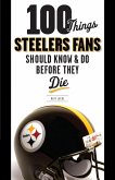 100 Things Steelers Fans Should Know & Do Before They Die (eBook, PDF)