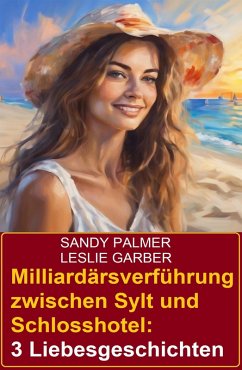 Cover Milliardärsverführung zwischen Sylt und Schlosshotel: 3 Liebesgeschichten (eBook, ePUB)