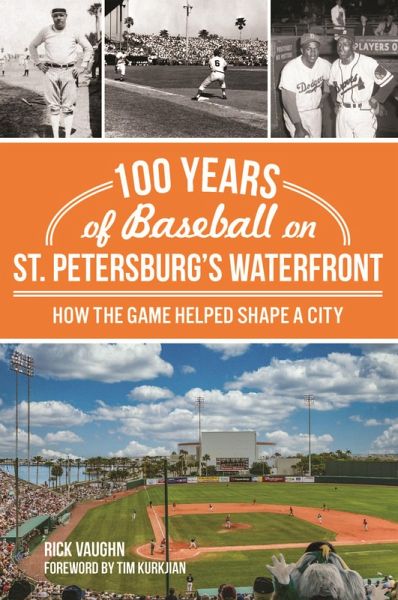 100 Years of Baseball on St. Petersburg's Waterfront (eBook, ePUB) 100 Years of Baseball on St. Petersburg's Waterfront (eBook, ePUB)