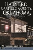 Haunted Garfield County, Oklahoma (eBook, ePUB) Haunted Garfield County, Oklahoma (eBook, ePUB)