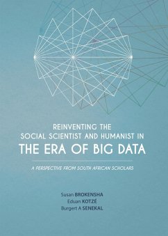 Reinventing the Social Scientist and Humanist in the Era of Big Data (eBook, PDF) - Brokensha, Susan; Kotze, Eduan; Senekal, Burgert A.