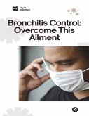 Bronchitis Control: Overcome This Ailment (eBook, ePUB)