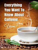 Everything You Want To Know About Caffeine (eBook, ePUB)