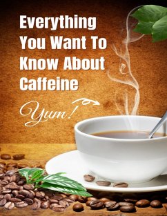 Everything You Want To Know About Caffeine (eBook, ePUB) - Timmons, Ashley