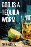 God Is A Tequila Worm (eBook, ePUB) God Is A Tequila Worm (eBook, ePUB)
