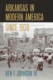 Arkansas in Modern America since 1930 (eBook, ePUB) Arkansas in Modern America since 1930 (eBook, ePUB)