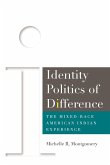 Identity Politics of Difference : The Mixed-Race American Indian Experience (eBook, PDF) Identity Politics of Difference : The Mixed-Race American Indian Experience (eBook, PDF)