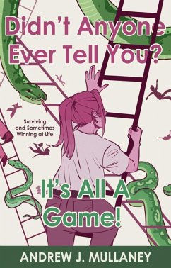 Didn't Anyone Ever Tell You? It's All A Game! (eBook, ePUB) - Mullaney, Andrew J.