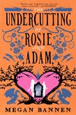 The Undercutting of Rosie and Adam (eBook, ePUB) The Undercutting of Rosie and Adam (eBook, ePUB)