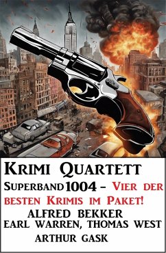 Krimi Quartett Superband 1004 - Vier der besten Krimis im Paket! (eBook, ePUB) - Bekker, Alfred; Warren, Earl; West, Thomas; Gask, Arthur