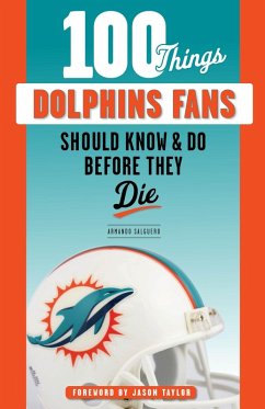 100 Things Dolphins Fans Should Know & Do Before They Die (eBook, PDF) - Salguero, Armando
