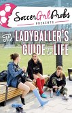 SoccerGrlProbs Presents: The Ladyballer's Guide to Life (eBook, PDF) SoccerGrlProbs Presents: The Ladyballer's Guide to Life (eBook, PDF)
