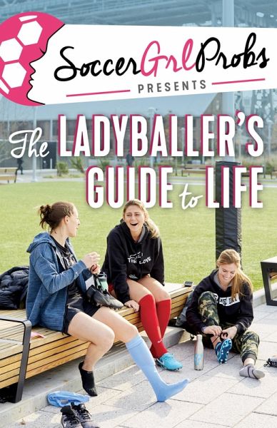 SoccerGrlProbs Presents: The Ladyballer's Guide to Life (eBook, PDF)