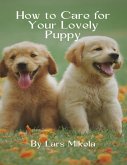 How to Care for Your Lovely Puppy (eBook, ePUB) How to Care for Your Lovely Puppy (eBook, ePUB)