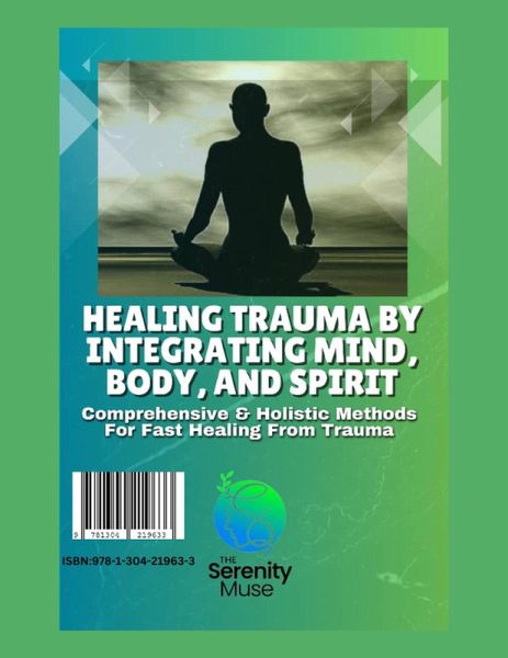 Healing Trauma by Integrating Mind, Body, and Spirit (eBook, ePUB) Healing Trauma by Integrating Mind, Body, and Spirit (eBook, ePUB)
