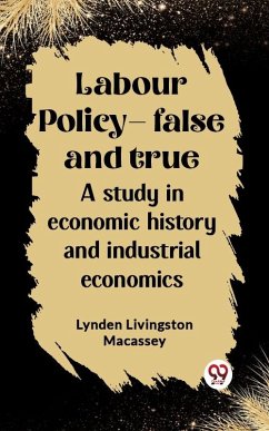 Cover Labour policy-false and true A study in economic history and industrial economics (eBook, ePUB)