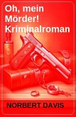 Oh, mein Mörder! Kriminalroman (eBook, ePUB) Oh, mein Mörder! Kriminalroman (eBook, ePUB)