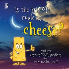 Is the moon made of cheese? World Book answers your questions about more random stuff (eBook, PDF) - King, Madeline