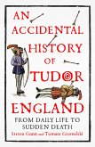 An Accidental History of Tudor England (eBook, ePUB)