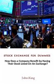 Stock Exchange for Dummies:How Does a Company Benefit by Having Their Stock Listed on An Exchange? (eBook, ePUB) Stock Exchange for Dummies:How Does a Company Benefit by Having Their Stock Listed on An Exchange? (eBook, ePUB)