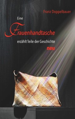 Cover Eine FRAUENHANDTASCHE erzählt Teile der Geschichte NEU (eBook, ePUB)