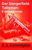 Der Dangerfield-Talisman: Kriminalroman (eBook, ePUB) Der Dangerfield-Talisman: Kriminalroman (eBook, ePUB)