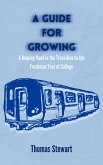 A Guide for Growing: A Helping Hand in the Transition to the Freshman Year of College (eBook, ePUB) A Guide for Growing: A Helping Hand in the Transition to the Freshman Year of College (eBook, ePUB)