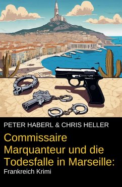 Cover Commissaire Marquanteur und die Todesfalle in Marseille: Frankreich Krimi (eBook, ePUB)