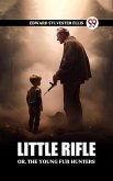 Little Rifle Or, The Young Fur Hunters (eBook, ePUB) Little Rifle Or, The Young Fur Hunters (eBook, ePUB)