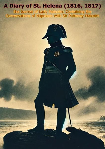 Diary of St. Helena (1816, 1817): the Journal of Lady Malcolm: (eBook, ePUB)