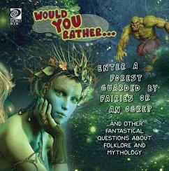 Would You Rather... Enter a Forest Guarded by Fairies or an Ogre?...and other fantastical questions about folklore and mythology (eBook, PDF) - Kelliher, Lauren