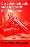 Die geheimnisvolle Miss Morrisott: Kriminalroman (eBook, ePUB) Die geheimnisvolle Miss Morrisott: Kriminalroman (eBook, ePUB)