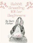 Rabbit Breeding 101 for Beginners (eBook, ePUB)