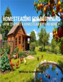Homesteading For Beginners: How to Start a Homestead with No Money (eBook, ePUB)
