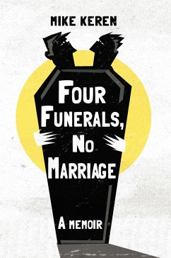 Four Funerals, No Marriage (eBook, ePUB) - Keren, Mike Four Funerals, No Marriage (eBook, ePUB) - Keren, Mike